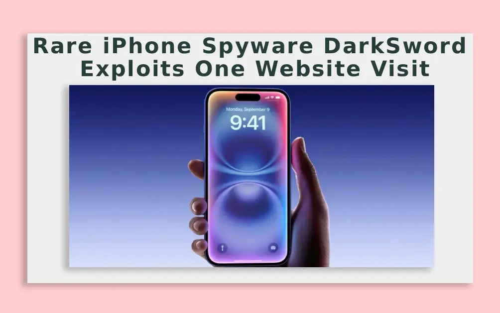  Rare iPhone Spyware DarkSword Exploits One Website Visit